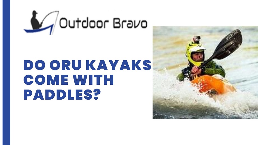 Do Oru Kayaks Come with Paddles